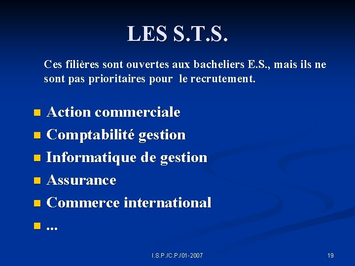 LES S. T. S. Ces filières sont ouvertes aux bacheliers E. S. , mais