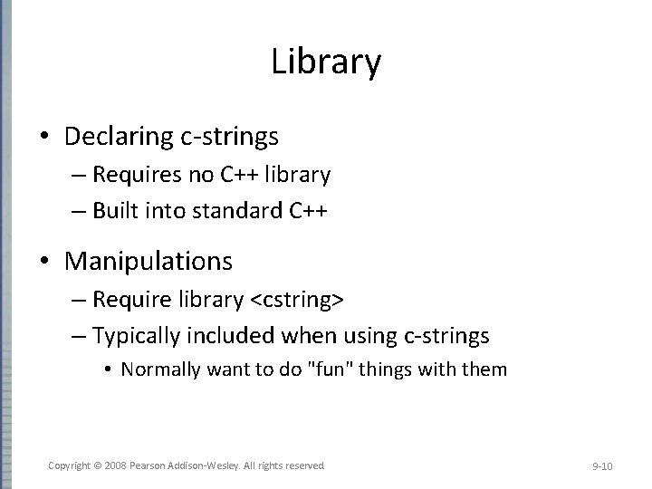 Library • Declaring c-strings – Requires no C++ library – Built into standard C++