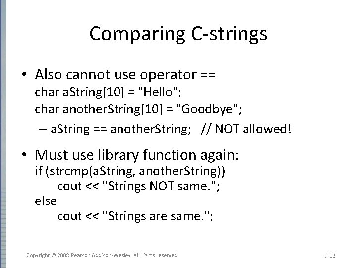 Comparing C-strings • Also cannot use operator == char a. String[10] = "Hello"; char