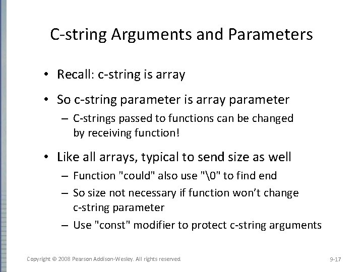 C-string Arguments and Parameters • Recall: c-string is array • So c-string parameter is