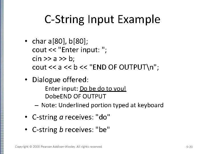 C-String Input Example • char a[80], b[80]; cout << "Enter input: "; cin >>