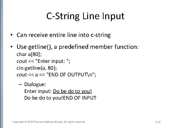 C-String Line Input • Can receive entire line into c-string • Use getline(), a