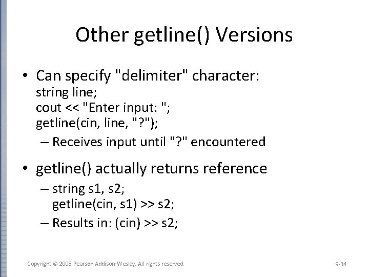 Other getline() Versions • Can specify "delimiter" character: string line; cout << "Enter input: