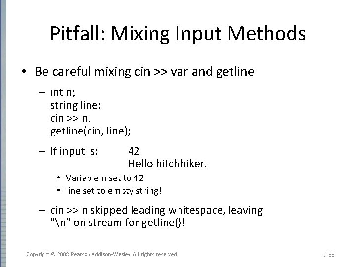 Pitfall: Mixing Input Methods • Be careful mixing cin >> var and getline –