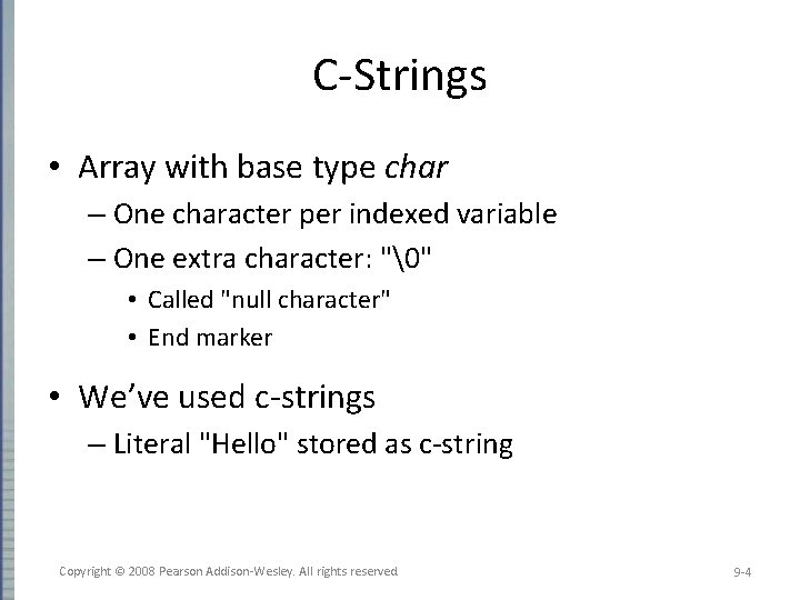 C-Strings • Array with base type char – One character per indexed variable –