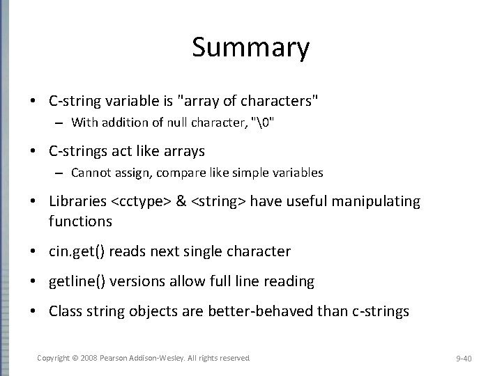 Summary • C-string variable is "array of characters" – With addition of null character,