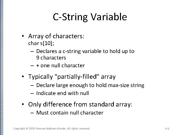 C-String Variable • Array of characters: char s[10]; – Declares a c-string variable to