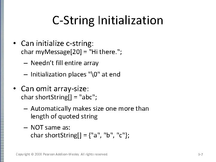 C-String Initialization • Can initialize c-string: char my. Message[20] = "Hi there. "; –