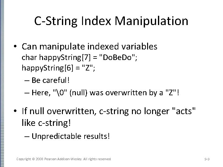 C-String Index Manipulation • Can manipulate indexed variables char happy. String[7] = "Do. Be.