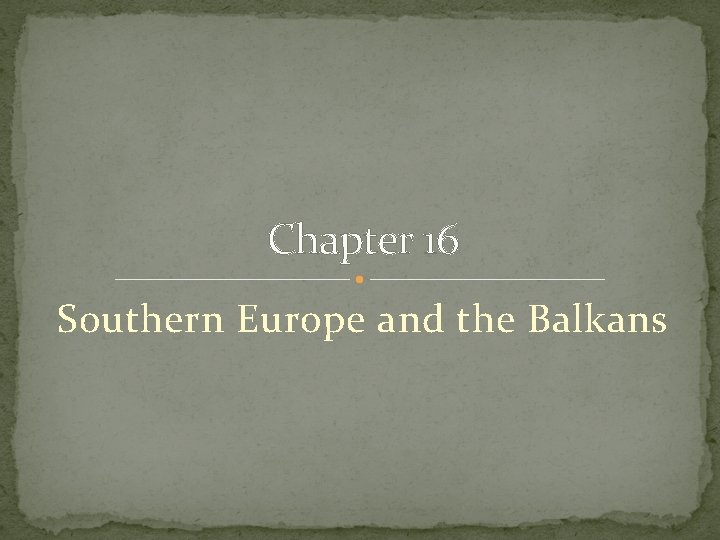 Chapter 16 Southern Europe and the Balkans 