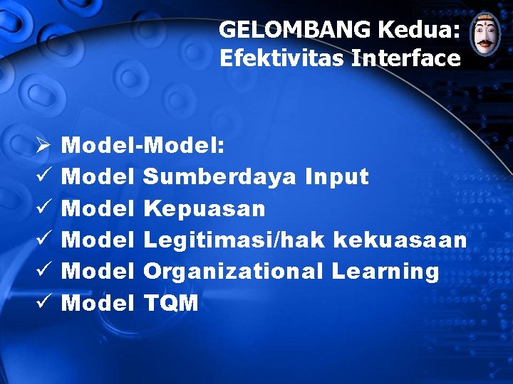 GELOMBANG Kedua: Efektivitas Interface Ø ü ü ü Model-Model: Model Sumberdaya Input Model Kepuasan