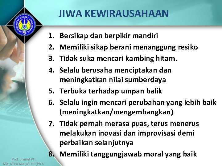 JIWA KEWIRAUSAHAAN 1. 2. 3. 4. 5. 6. 7. Prof. Slamet PH. MA. ,