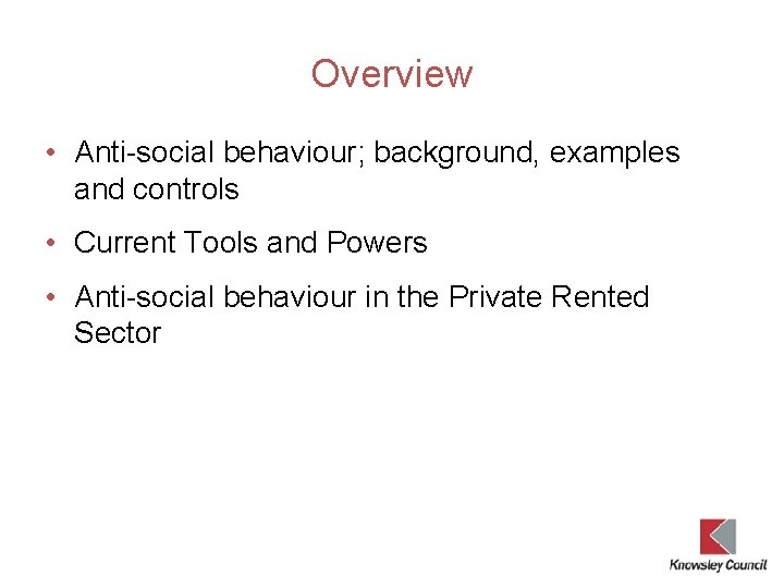 Overview • Anti-social behaviour; background, examples and controls • Current Tools and Powers •