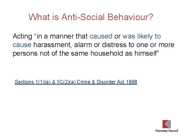 What is Anti-Social Behaviour? Acting “in a manner that caused or was likely to