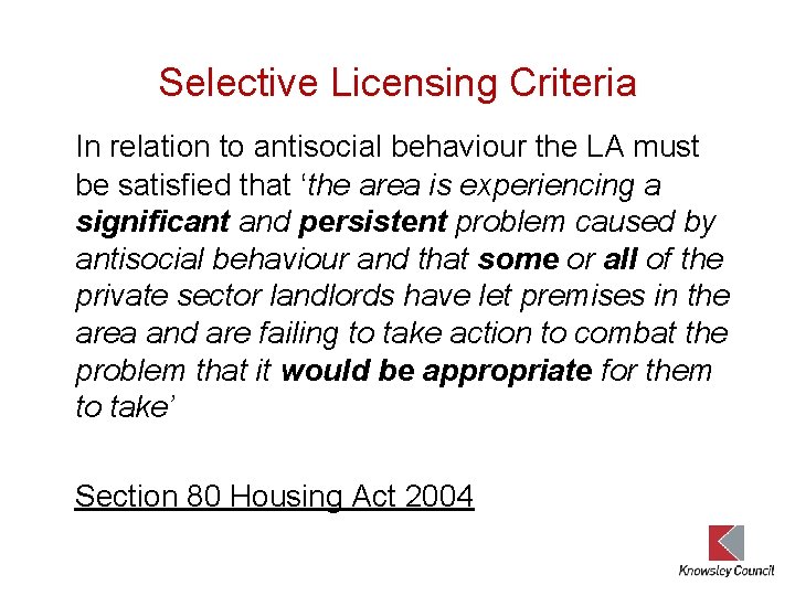 Selective Licensing Criteria In relation to antisocial behaviour the LA must be satisfied that