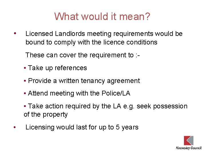 What would it mean? • Licensed Landlords meeting requirements would be bound to comply