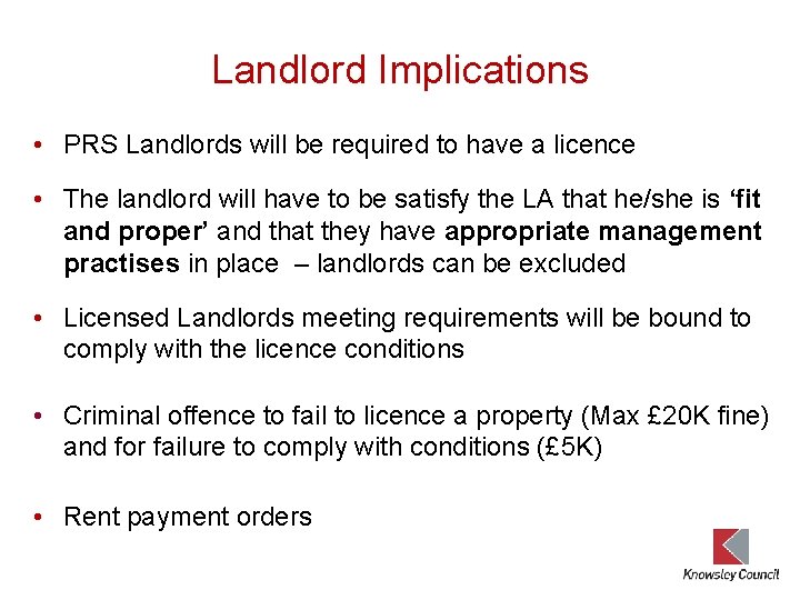 Landlord Implications • PRS Landlords will be required to have a licence • The