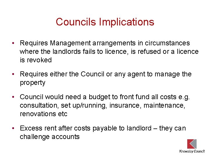 Councils Implications • Requires Management arrangements in circumstances where the landlords fails to licence,