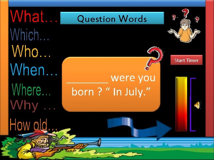 Question Words Complete the sentences with the most suitable Question Word. Start Timer _______