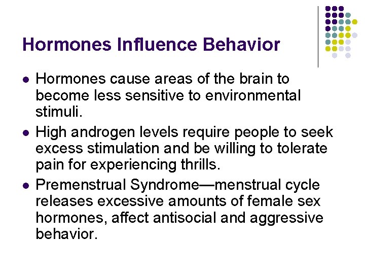 Hormones Influence Behavior l l l Hormones cause areas of the brain to become