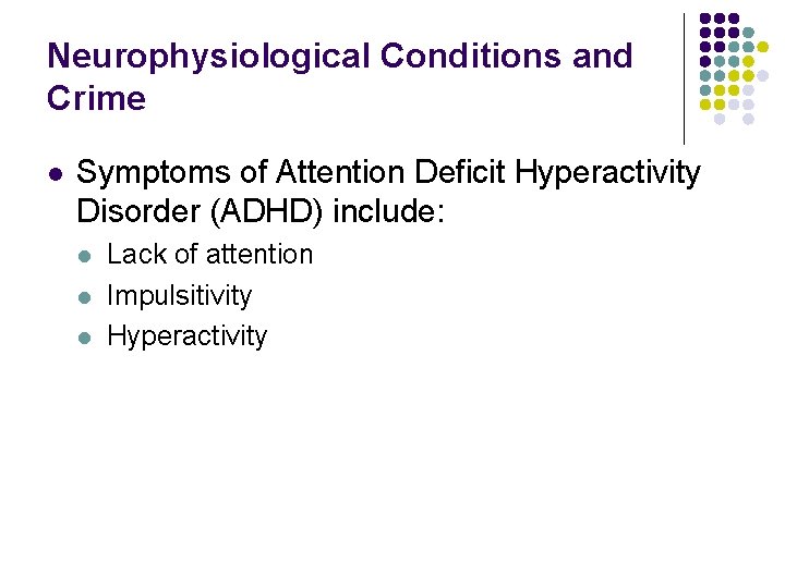 Neurophysiological Conditions and Crime l Symptoms of Attention Deficit Hyperactivity Disorder (ADHD) include: l