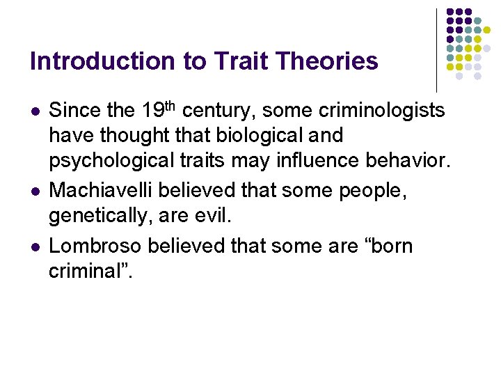 Introduction to Trait Theories l l l Since the 19 th century, some criminologists