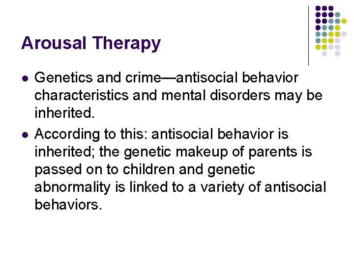 Arousal Therapy l l Genetics and crime—antisocial behavior characteristics and mental disorders may be