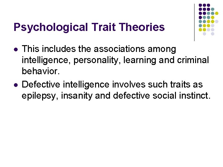 Psychological Trait Theories l l This includes the associations among intelligence, personality, learning and
