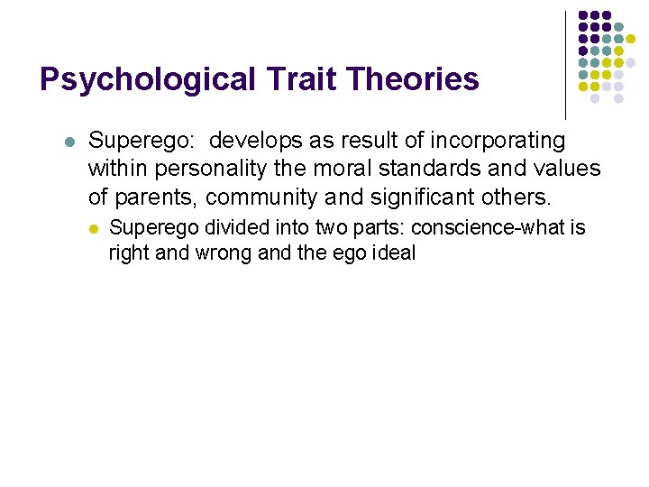 Psychological Trait Theories l Superego: develops as result of incorporating within personality the moral