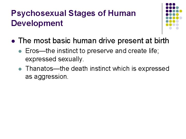 Psychosexual Stages of Human Development l The most basic human drive present at birth