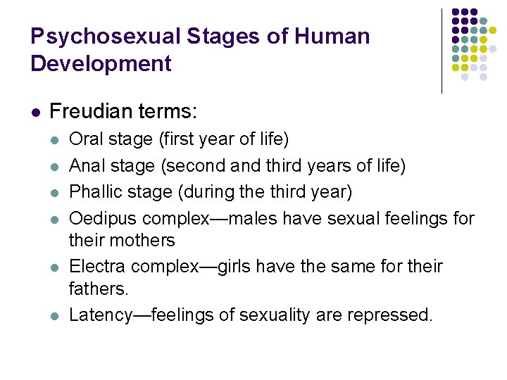 Psychosexual Stages of Human Development l Freudian terms: l l l Oral stage (first