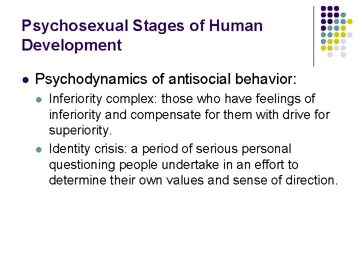 Psychosexual Stages of Human Development l Psychodynamics of antisocial behavior: l l Inferiority complex: