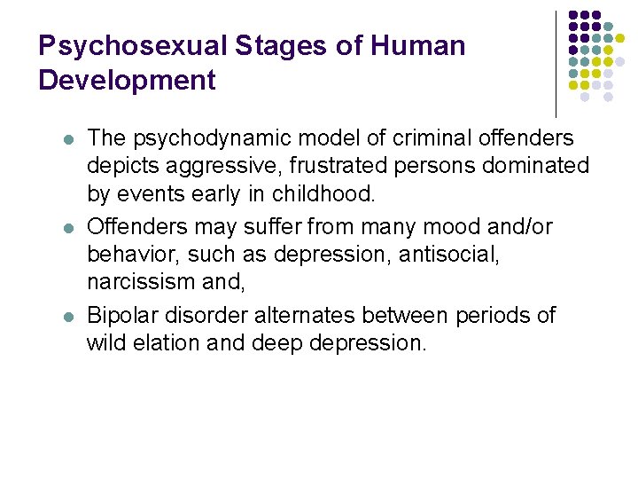 Psychosexual Stages of Human Development l l l The psychodynamic model of criminal offenders