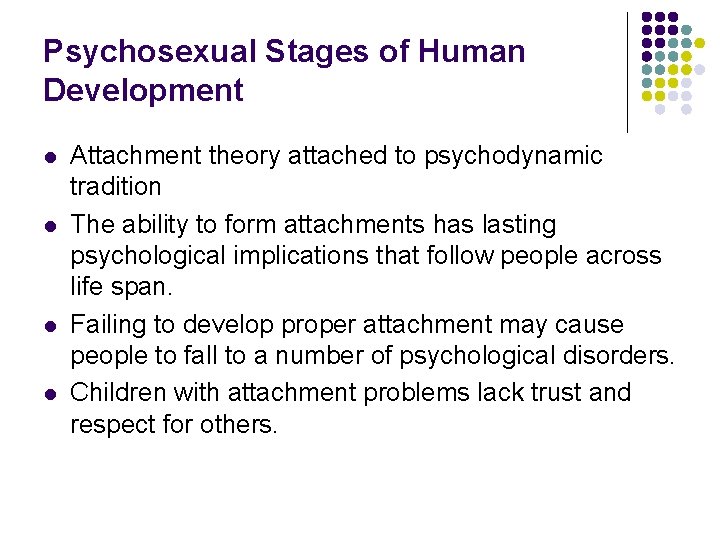 Psychosexual Stages of Human Development l l Attachment theory attached to psychodynamic tradition The