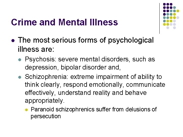 Crime and Mental Illness l The most serious forms of psychological illness are: l