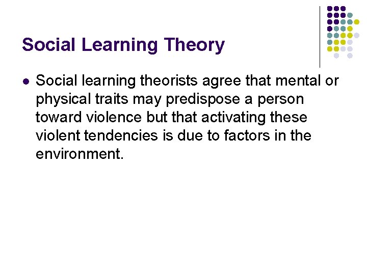 Social Learning Theory l Social learning theorists agree that mental or physical traits may