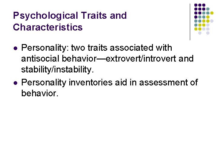 Psychological Traits and Characteristics l l Personality: two traits associated with antisocial behavior—extrovert/introvert and