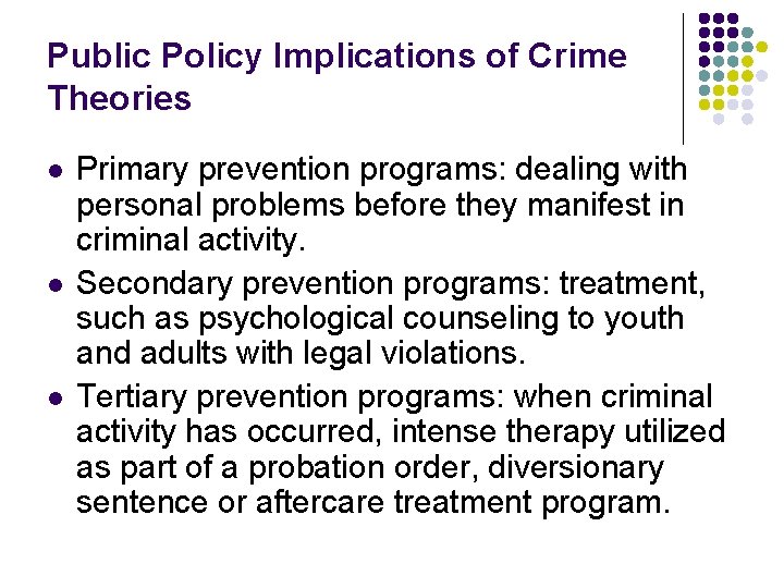 Public Policy Implications of Crime Theories l l l Primary prevention programs: dealing with
