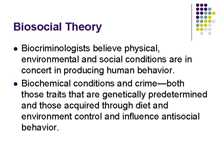 Biosocial Theory l l Biocriminologists believe physical, environmental and social conditions are in concert