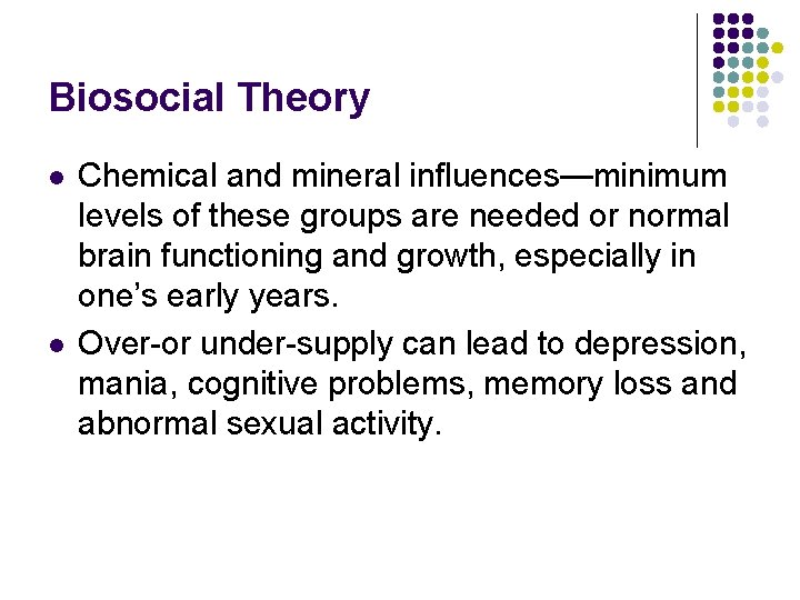 Biosocial Theory l l Chemical and mineral influences—minimum levels of these groups are needed