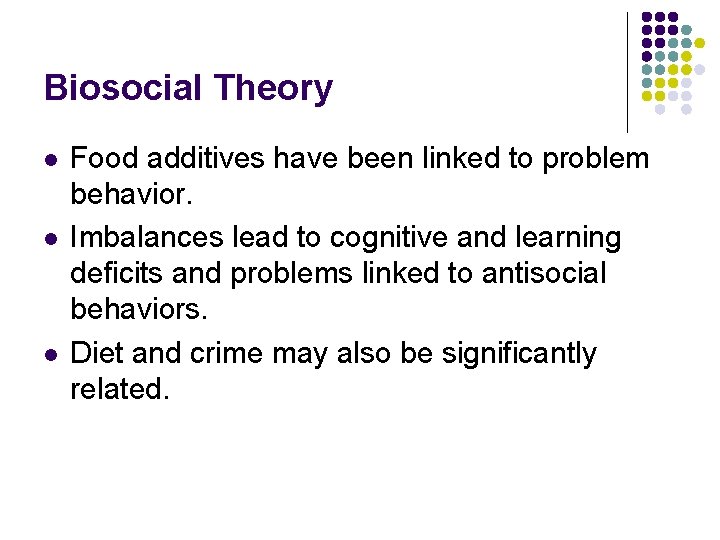 Biosocial Theory l l l Food additives have been linked to problem behavior. Imbalances