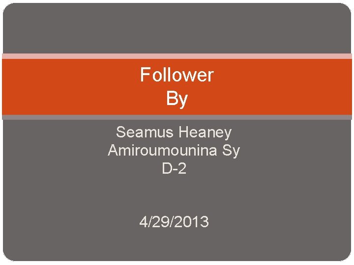 Follower By Seamus Heaney Amiroumounina Sy D-2 4/29/2013 