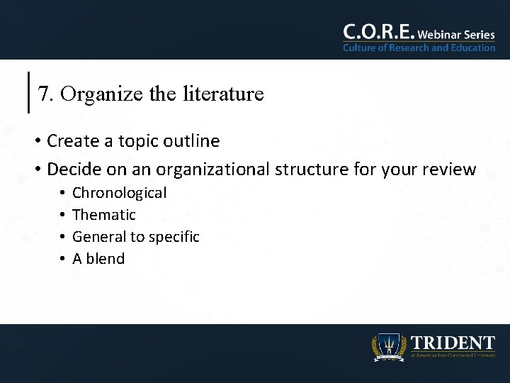 7. Organize the literature • Create a topic outline • Decide on an organizational