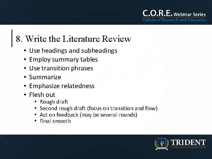8. Write the Literature Review • • • Use headings and subheadings Employ summary