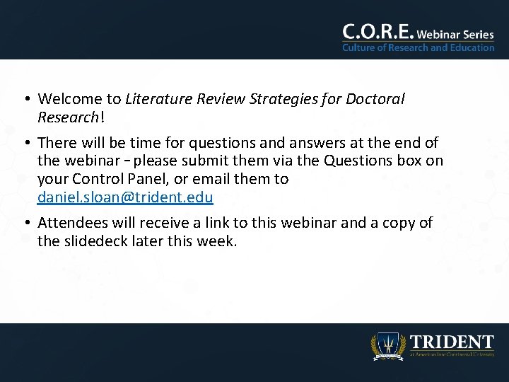  • Welcome to Literature Review Strategies for Doctoral Research! • There will be