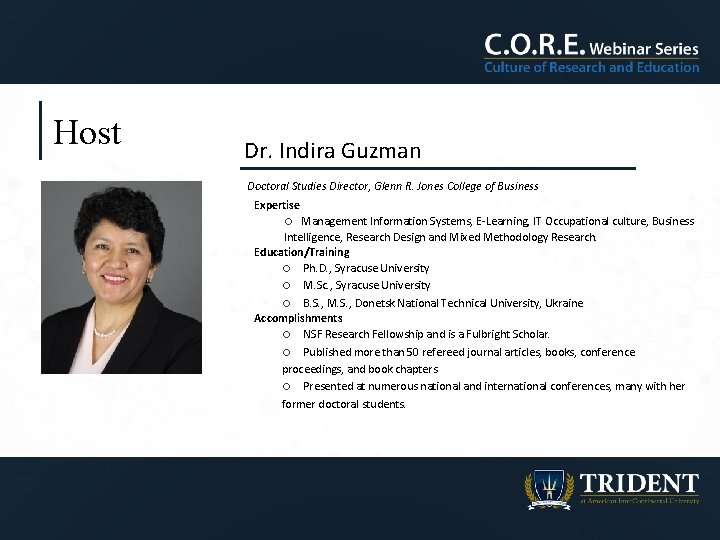 Host Dr. Indira Guzman Doctoral Studies Director, Glenn R. Jones College of Business Expertise