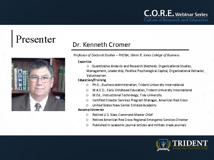 Presenter Dr. Kenneth Cromer Professor of Doctoral Studies – PHDBA, Glenn R. Jones College