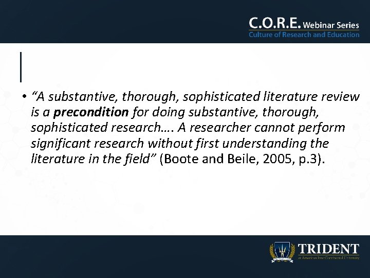  • “A substantive, thorough, sophisticated literature review is a precondition for doing substantive,