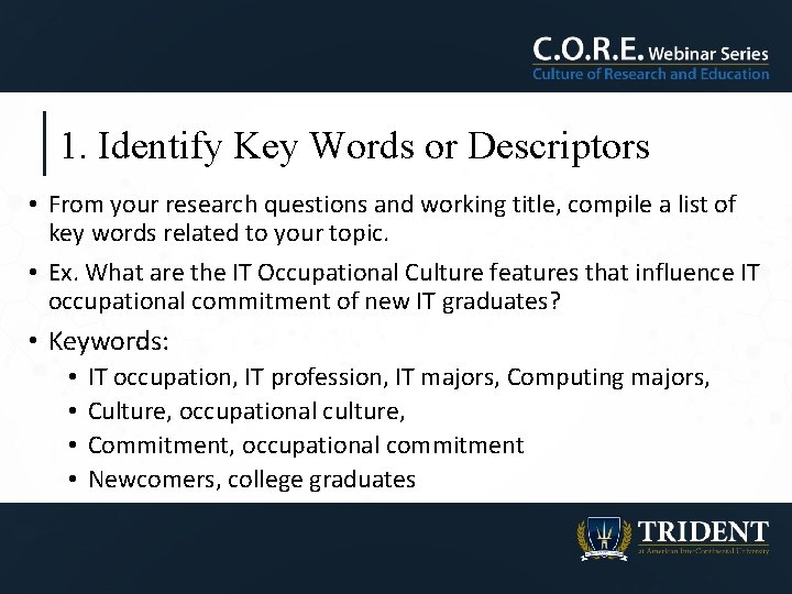 1. Identify Key Words or Descriptors • From your research questions and working title,