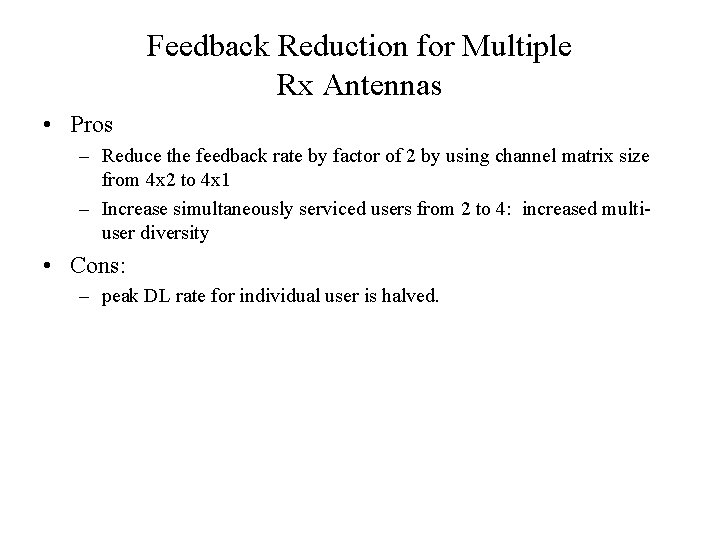 Feedback Reduction for Multiple Rx Antennas • Pros – Reduce the feedback rate by